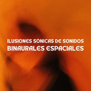 Ilusiones Sónicas De Sonidos Binaurales Espaciales - Relax sin fin