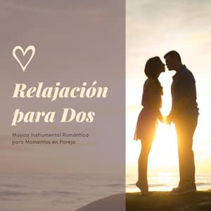 Relajación para Dos: Música Instrumental Romántica para Momentos en Pareja - Masajes Spas