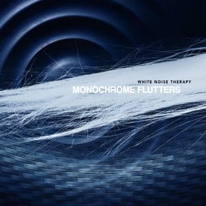 Monochrome Flutters - White Noise Therapy
