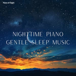 Nighttime Piano: Gentle Sleep Music - Piano & Night
