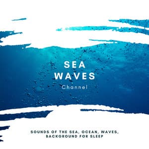 Sounds of the Sea, Ocean, Waves, Background for Sleep - Sea Waves Channel