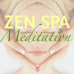 Zen Spa Méditation – Musique Zen pour Méditation, Relaxation et Massage - Deep Meditation