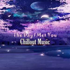 The Day I Met You - Chillout Music