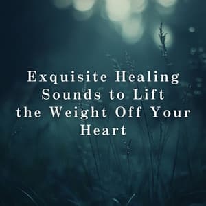 Exquisite Healing Sounds to Lift the Weight Off Your Heart - Relax α Wave