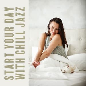 Start Your Day with Chill Jazz: Exhilarating Jazz, Smooth Lounge - Chillout Jazz Master