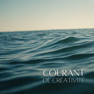 Courant de créativité: Sons de l'eau pour une concentration profonde - Sérénité Océan
