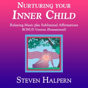 Nurturing Your Inner Child - Steven Halpern