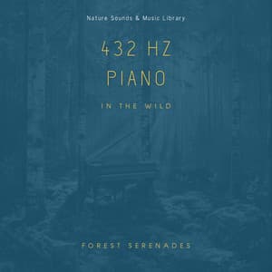 432 Hz Piano in the Wild: Forest Serenades - Nature Sounds & Music Library