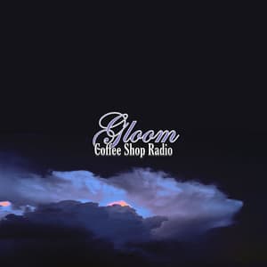 Gloom - Coffee Shop Radio