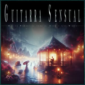 Guitarra Sensual: Música Romántica para el Sexo y Los Mimos - Música Sexual Romántica