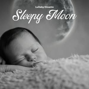 Sleepy Moon: Calming Baby Music - Lullaby Dreams