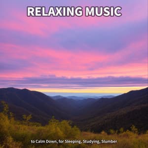 Relaxing Music to Calm Down, for Sleeping, Studying, Slumber - Instrumental
