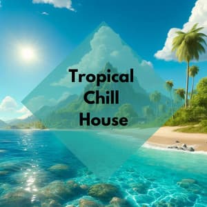Tropical Chill House: Sexy Chill Out Vibes, Ibiza Beach Party Music Mix - Deep House 1