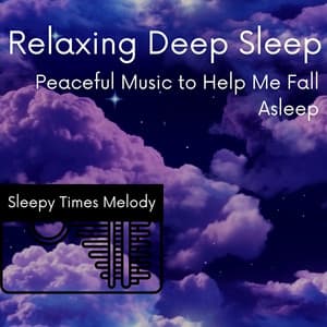 Relaxing Deep Sleep: Peaceful Music to Help Me Fall Asleep - Sleepy Times Melody