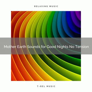Mother Earth Sounds for Good Nights No Tension - Nature Sounds Research