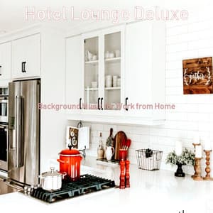 Background Music for Work from Home - Hotel Lounge Deluxe