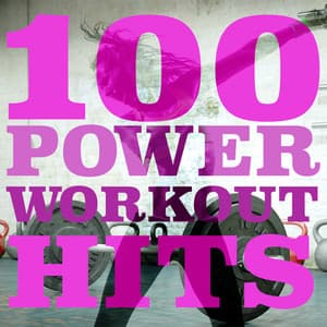 100 Power Workout Hits - Power Workout