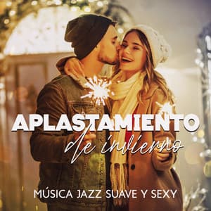 Aplastamiento de invierno: Música Jazz Suave y Sexy, Colección Instrumental Especial - Música de Fondo Colección