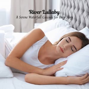 River Lullaby: A Serene Waterfall Cascade for Deep Sleep - Rivers and Streams