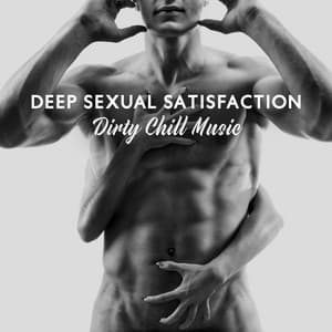 Deep Sexual Satisfaction: Dirty Chill Music Created for Sex, Erotic Beats Full of Passion, Tempring Lap Dance in Sexy Lingerie , Striptease - Dj Eroticamila