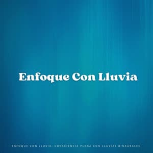 Enfoque Con Lluvia: Consciencia Plena Con Lluvias Binaurales - Enfoque de ritmos binaurales