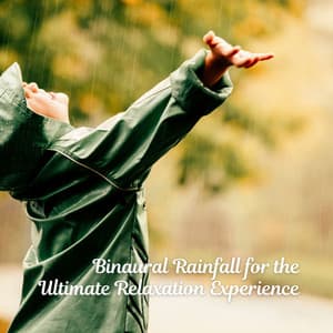 Binaural Rainfall for the Ultimate Relaxation Experience - Binaural Moods