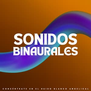 Sonidos Binaurales: Concéntrate En El Ruido Blanco Angelical - Arrastre de ondas cerebrales de latidos binaurales