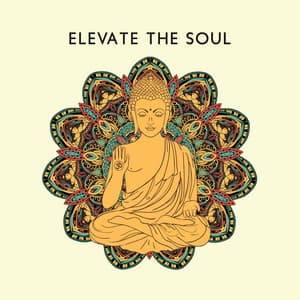 Elevate the Soul: Buddhist Meditations for Positive Energy - Healing Yoga Meditation Music Consort