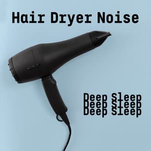 Hair Dryer Noise, Deep Sleep - White Noise Playlist