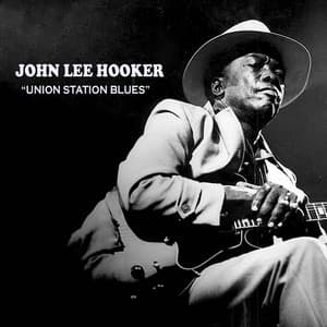 UNION STATION BLUES - John Lee Hooker