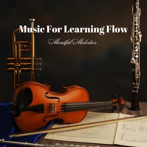 Music For Learning Flow: Mindful Melodies - Mindful Audio