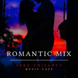 Romantic Mix - Sexy Chillout Music Cafe