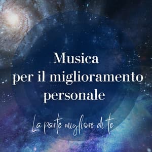 Musica per il miglioramento personale - La parte migliore di te - Rilassamento Musica Zona