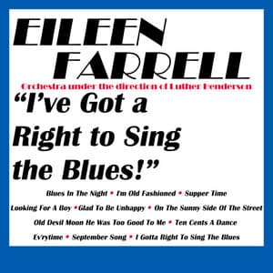 I've Got A Right To Sing The Blues! - Eileen Farrell