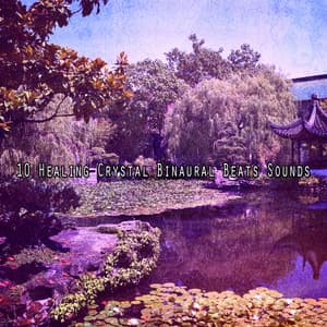 10 Healing Crystal Binaural Beats Sounds - Binaural Nature Sounds Relaxing