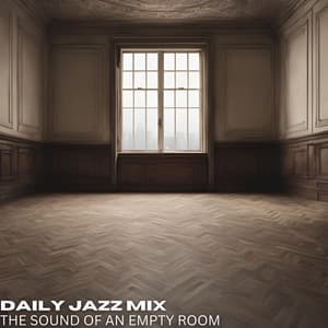 The Sound of an Empty Room - Daily Jazz Mix