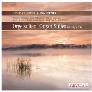 Joseph Gabriel Rheinberger: Organ Suites, Op. 149 & 166 - Josef Rheinberger