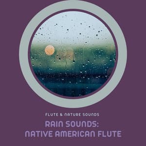 Rain Sounds: Native American Flute - Flute & Nature Sounds