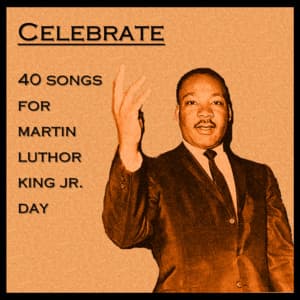 Celebrate: 40 Songs for Martin Luther King Jr. Day - Christian Music Experts