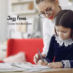 Jazz Focus: To Keep Your Mind Sharp - Modern Jazz Fusion