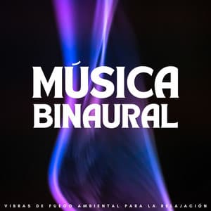 Música Binaural: Vibras De Fuego Ambiental Para La Relajación - Frecuencias Binaurales