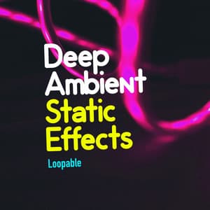 Deep Ambient Static Effects - Loopable