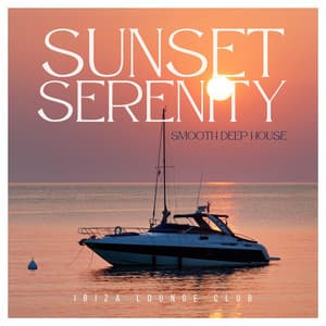 Sunset Serenity: Smooth Deep House - Ibiza Lounge Club