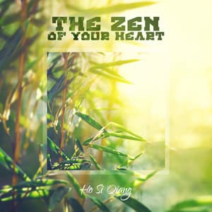 The Zen of Your Heart - Ho Si Qiang