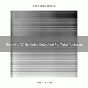 Relieving White Noise Collection For Total Recharge - Sleep Noise