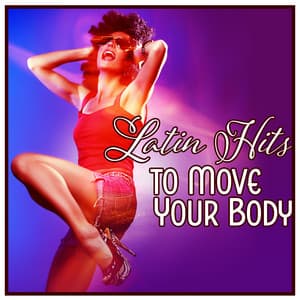 Latin Hits to Move Your Body - Rhythmic, Seductive, Hot Dance Music - Corp Cool Latino Ambient