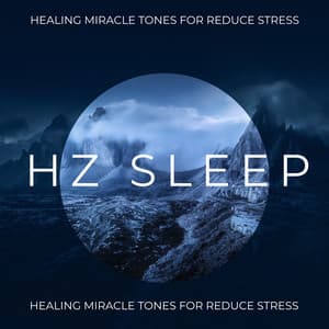Hz Sleep: Healing Miracle Tones for Reduce Stress, Insomnia Relief, Deep Sleep Music - Hz Sleep Project