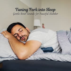 Tuning Fork into Sleep: Gentle River Sounds for Peaceful Slumber - Riverfall Science