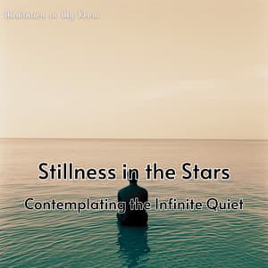 Stillness in the Stars: Contemplating the Infinite Quiet - Meditation in My Room