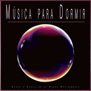 Música para Dormir: Ayuda a Conciliar el Sueño Rápidamente - Sueño Profundo Relajante